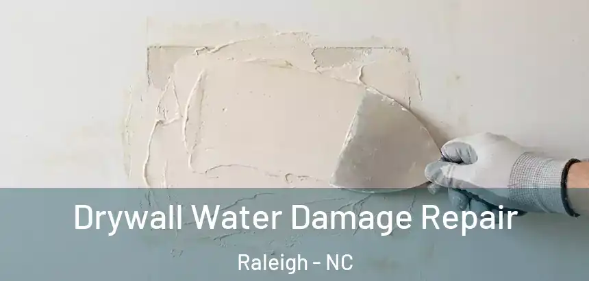 Drywall Water Damage Repair Raleigh - NC