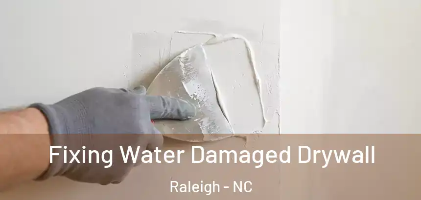  Fixing Water Damaged Drywall Raleigh - NC